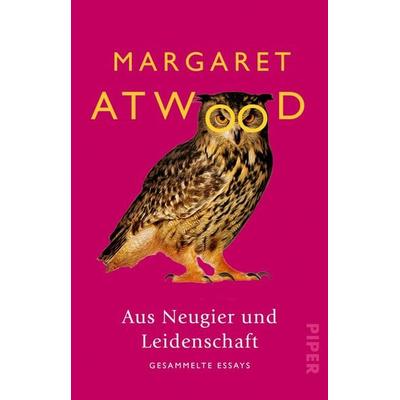 Aus Neugier und Leidenschaft, Taschenbuch von Margaret Atwood, Piper Taschenbuch, 978-3-492-31382-7
