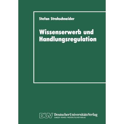 Wissenserwerb und Handlungsregulation, Taschenbuch von Stefan Strohschneider, Deutscher Universitätsverlag, 978-3-8244-4047-4