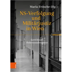 NS-Verfolgung und Militärjustiz in Wien, Fachbücher von Andreas Nierhaus, Wolfgang Freitag, Amelie Rakar, Maria Fritsche, Lisa Manneh, Mathias Lichtenwagner, Julian Stricker-Neumayer, Lena Spanring, Thomas Geldmacher-Musiol