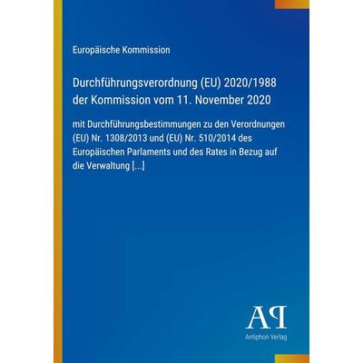Durchführungsverordnung (EU) 2020/1988 der Kommission vom 11. November 2020, Taschenbuch von Europäische Kommission, Antiphon Verlag,