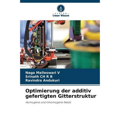 Optimierung der additiv gefertigten Gitterstruktur, Taschenbuch von Naga Malleswari V.,Srinath CH R. B.,Ravindra Andukuri, Verlag Unser Wissen,