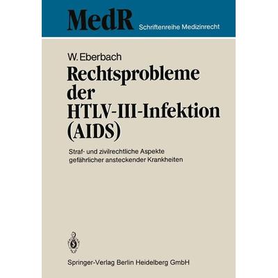 Rechtsprobleme der HTLV-III-Infektion (AIDS), Taschenbuch von Wolfram Eberbach, Springer Berlin, 978-3-540-16712-9