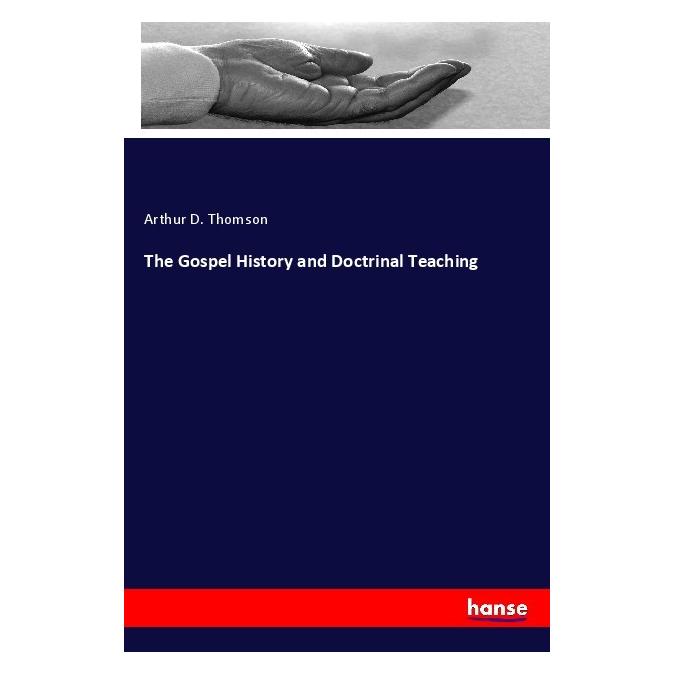 Hansebooks The Gospel History and Doctrinal Teaching (Softcover, Arthur D. Thomson) (56176572)