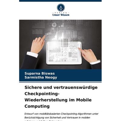 Sichere und vertrauenswürdige Checkpointing-Wiederherstellung im Mobile Computing, Taschenbuch von Suparna Biswas,Sarmistha Neogy, Verlag Unser