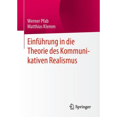 Einführung in die Theorie des Kommunikativen Realismus, Taschenbuch von Werner Pfab,Matthias Klemm, Springer Fachmedien Wiesbaden GmbH,