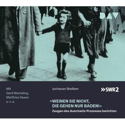 »Weinen Sie nicht, die gehen nur baden!« – Zeugen des Auschwitz-Prozesses berichten - Jochanan Shelliem, CD, 9783898134095
