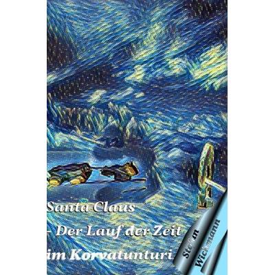 Santa Claus - Der Lauf der Zeit im Korvatunturi, Taschenbuch von Stefan Wichmann, Epubli, 978-3-7549-2851-6