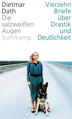 Dietmar Dath - Die salzweißen Augen: Vierzehn Briefe über Drastik und Deutlichkeit - Preis vom 09.10.2026 07:28:09 h