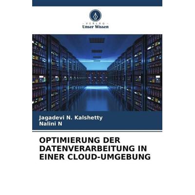 OPTIMIERUNG DER DATENVERARBEITUNG IN EINER CLOUD-UMGEBUNG, Taschenbuch von Jagadevi N. Kalshetty,Nalini N., Verlag Unser Wissen, 978-620-5-57712-7