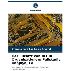 Der Einsatz von IKT in Organisationen: Fallstudie Kanjaya, Ld, Fachbücher von Evandro José Coelho do Amaral