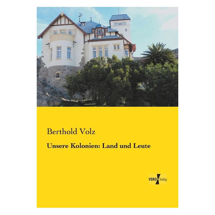 Vero Unsere Kolonien: Land und Leute (Deutsch, Softcover, Berthold Volz) (55543802)