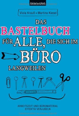 Viola Krauß - Das Bastelbuch für alle, die sich im Büro langweilen: Arbeitszeit und Büromaterial effektiv verjubeln - Preis vom 30.09.2026 09:01:18 h