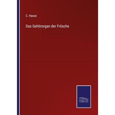 Das Gehörorgan der Frösche, Taschenbuch von C. Hasse, Outlook, 978-3-375-06040-4