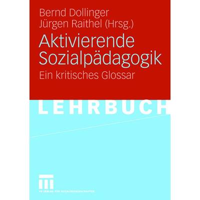 Aktivierende Sozialpädagogik, Taschenbuch von Bernd Dollinger,Jürgen Raithel, VS Verlag für Sozialwissenschaften, 978-3-531-14973-8