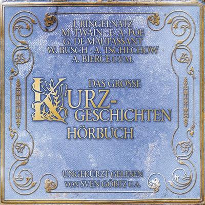Das große Kurzgeschichtenhörbuch - Mark Twain,Kurt Tucholsky,Manfred Kyber,Jean de la Fontaine,Joachim Ringelnatz, Audio, 4056198052587