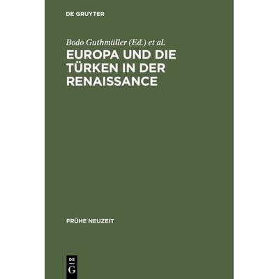 Europa und die Türken in der Renaissance, Gebundene Ausgabe von Bodo Guthmüller,Wilhelm Kühlmann, De Gruyter, 978-3-484-36554-4