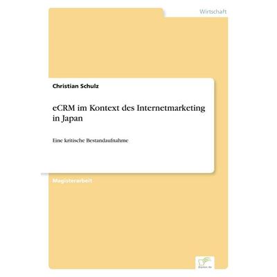 eCRM im Kontext des Internetmarketing in Japan, Taschenbuch von Christian Schulz, GRIN, 978-3-8386-6861-1