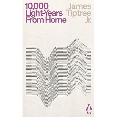 Ten Thousand Light-Years From Home, Taschenbuch von James Tiptree, Penguin Books Ltd, 978-0-241-46923-1