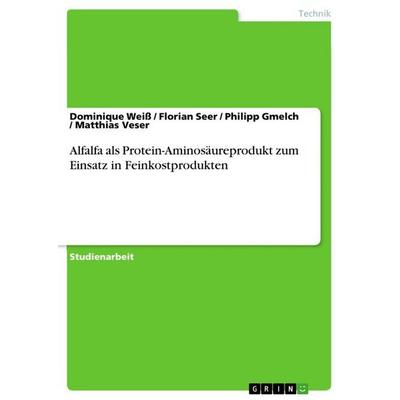 Alfalfa als Protein-Aminosäureprodukt zum Einsatz in Feinkostprodukten, Taschenbuch von Dominique Weiss,Florian Seer,Philipp Gmelch,Matthias Veser,