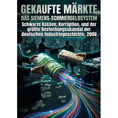 Gekaufte Märkte: Das Siemens-Schmiergeldsystem, Taschenbuch von Klaus-Günter Christoph, Epubli, 978-3-565-46357-2
