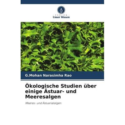 Ökologische Studien über einige Ästuar- und Meeresalgen, Taschenbuch von G. Mohan Narasimha Rao, Verlag Unser Wissen, 978-620-6-26461-3