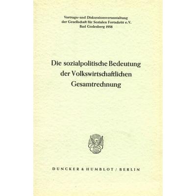 Die sozialpolitische Bedeutung der Volkswirtschaftlichen Gesamtrechnung., Gebundene Ausgabe von , Duncker & Humblot, 978-3-428-00079-1