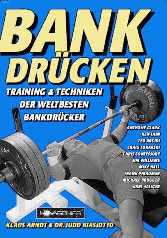 Klaus Arndt - Bankdrücken: Training und Techniken der weltbesten Bankdrücker - Preis vom 09.10.2026 07:28:09 h