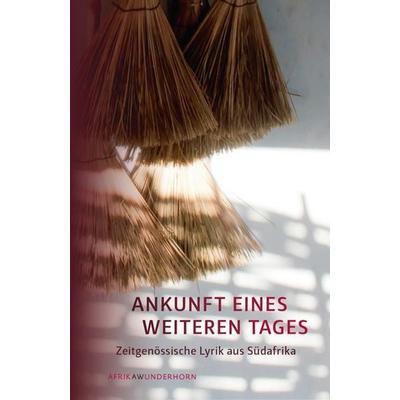 Ankunft eines weiteren Tages, Set von Gabeba Baderoon,Mbali Kgosidinsi,Rustum Kozain,Kgafela oa Magogodi,Charl Pierre Naudé, Das Wunderhorn,