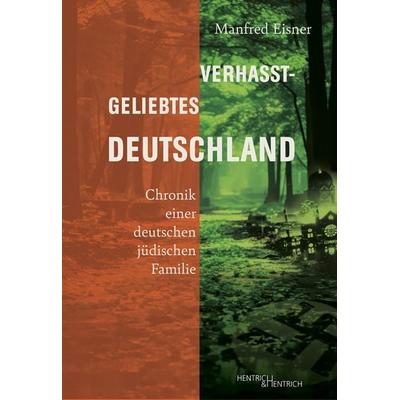 Verhasst-geliebtes Deutschland, Taschenbuch von Manfred Eisner, Hentrich und Hentrich Verlag Berlin, 978-3-95565-644-7
