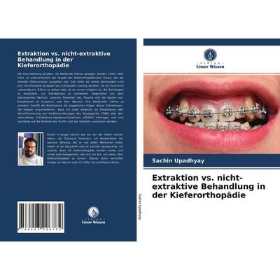 Extraktion vs. nicht-extraktive Behandlung in der Kieferorthopädie, Taschenbuch von Sachin Upadhyay, Verlag Unser Wissen, 978-620-3-99678-4