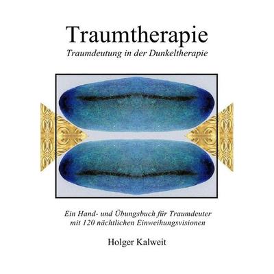 Traumtherapie, Taschenbuch von Holger Kalweit, Epubli, 978-3-7467-8909-5
