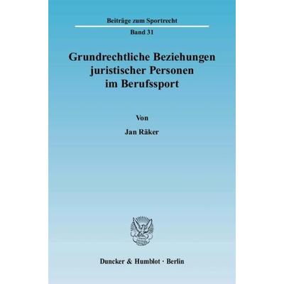 Grundrechtliche Beziehungen juristischer Personen im Berufssport., Taschenbuch von Jan Räker, Duncker & Humblot, 978-3-428-12707-8