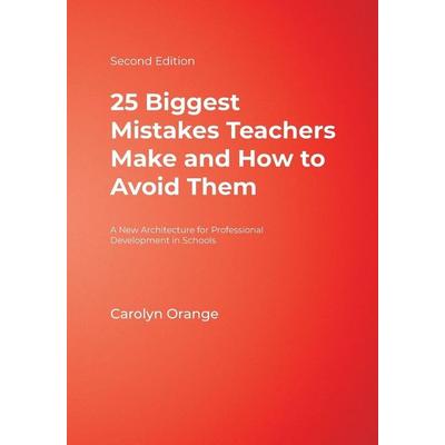 25 Biggest Mistakes Teachers Make and How to Avoid Them, Taschenbuch von Carolyn Orange, SAGE Publications, 978-1-4129-3788-7