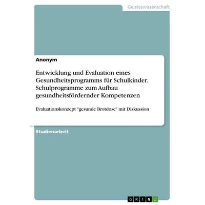 Entwicklung und Evaluation eines Gesundheitsprogramms für Schulkinder. Schulprogramme zum Aufbau gesundheitsfördernder Kompetenzen, Taschenbuch von