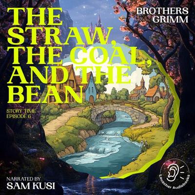 The Straw, the Coal, and the Bean (Story Time, Episode 6) - The Brothers Grimm, Audio, 9783711909176