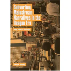 Subverting Mainstream Narratives in the Reagan Era, Fachbücher von Ashley M. Donnelly, Ashley M Donnelly