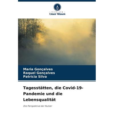 Tagesstätten, die Covid-19-Pandemie und die Lebensqualität, Taschenbuch von Maria Gonçalves,Raquel Gonçalves,Patrícia Silva, Verlag Unser Wissen,