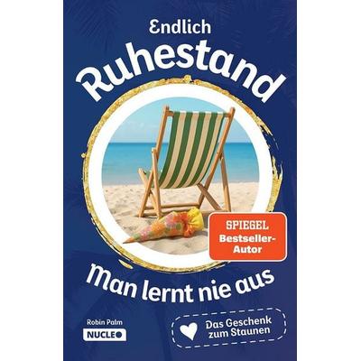 Endlich Ruhestand – Man lernt nie aus, Taschenbuch von Robin Palm, Nucleo ein Imprint der my dna media GmbH, 978-3-9856108-9-1