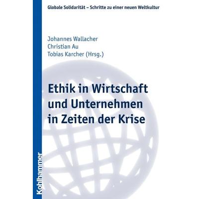 Ethik in Wirtschaft und Unternehmen in Zeiten der Krise, Taschenbuch von , Kohlhammer, 978-3-17-021649-5