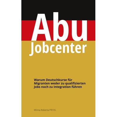 Abu Jobcenter, Taschenbuch von Minna-Roberta Pryel, BoD – Books on Demand, 978-3-7562-0777-0