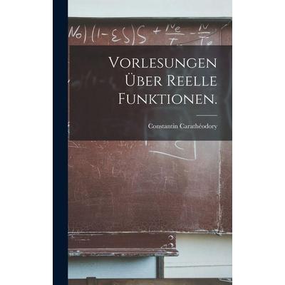 Vorlesungen über Reelle Funktionen., Gebundene Ausgabe von Constantin Carathéodory, British Library, Historical Print Editions, 978-1-01-869757-4