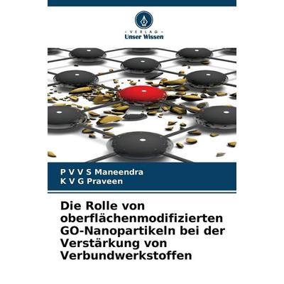 Die Rolle von oberflächenmodifizierten GO-Nanopartikeln bei der Verstärkung von Verbundwerkstoffen, Taschenbuch von P. V. V. S. Maneendra,K. V. G.