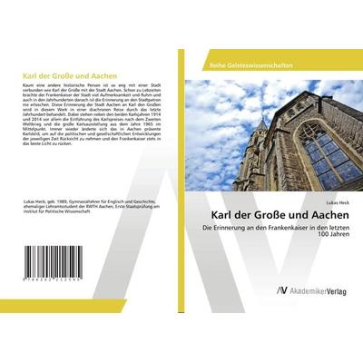 Karl der Große und Aachen, Taschenbuch von Lukas Heck, AV Akademikerverlag, 978-620-2-21259-5