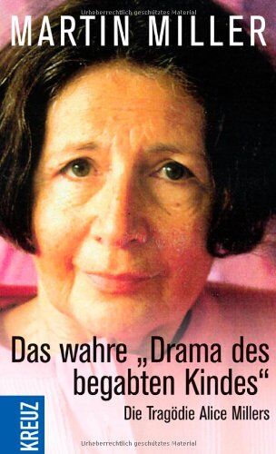 Martin Miller - Das wahre 'Drama des begabten Kindes': Die Tragödie Alice Millers - Wie verdrängte Kriegstraumata in der Familie wirken. - Preis vom 16.10.2026 11:41:07 h