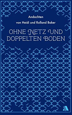 Heidi Baker - Ohne Netz und doppelten Boden: Andachten von Heidi und Rolland Baker - Preis vom 11.10.2026 03:10:56 h