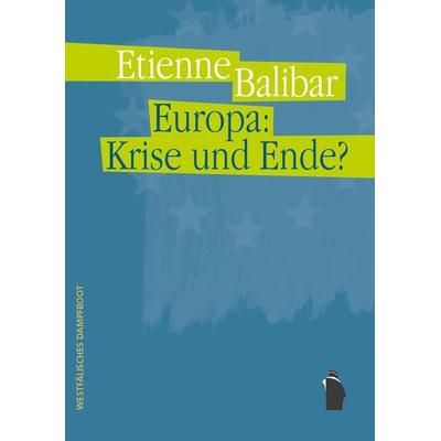 Europa: Krise und Ende?, Paperback von Étienne Balibar, Westfälisches Dampfboot, 978-3-89691-842-0