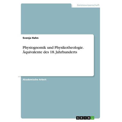 Physiognomik und Physikotheologie. Äquivalente des 18. Jahrhunderts, Taschenbuch von Svenja Hahn, GRIN, 978-3-346-40345-2