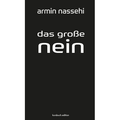 Das große Nein, Gebundene Ausgabe von Armin Nassehi, Kursbuch.edition, 978-3-96196-128-3