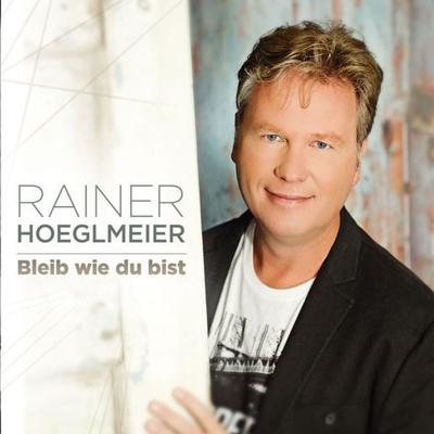 Bleib wie du bist - Rainer Hoeglmeier, CD, 9003549530428