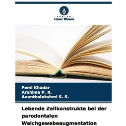 Lebende Zellkonstrukte bei der parodontalen Weichgewebeaugmentation, Fachbücher von ARUNIMA P R, FEMI KHADAR, Ananthalekshmi S S
